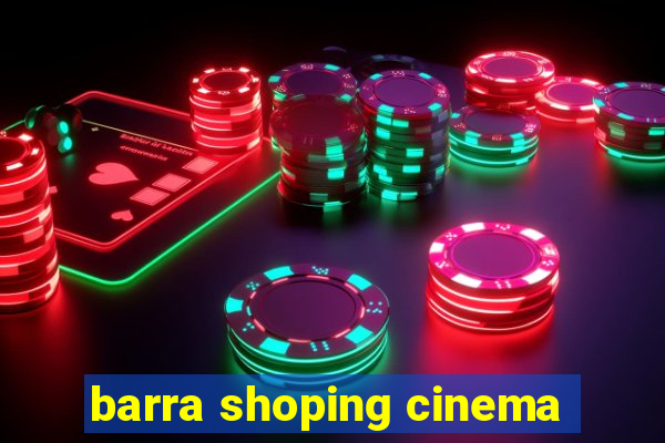 barra shoping cinema